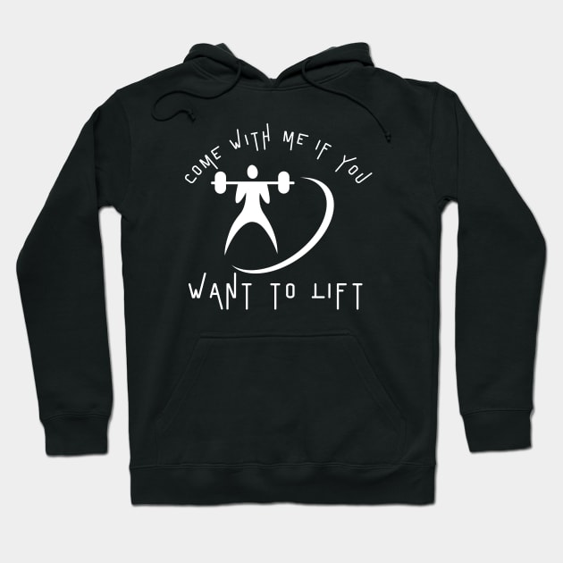 Come With Me If You Want To Lift Hoodie by HobbyAndArt